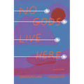 No Gods Live Here: Poems - Paperback