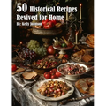 50 Historical Recipes Revived for Home - Paperback
