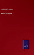 Almost a Heroine - Hardcover