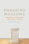Engaging Museums: Rhetorical Education and Social Justice - Paperback