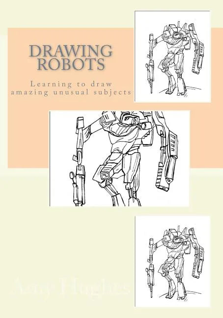 Drawing Robots: Learning to draw amazing unusual subjects - Paperback