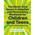 The Seven Core Issues in Adoption and Permanency Workbook for Children and Teens: A Trauma-Informed Resource - Paperback