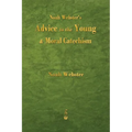 Noah Webster's Advice to the Young and Moral Catechism - Paperback