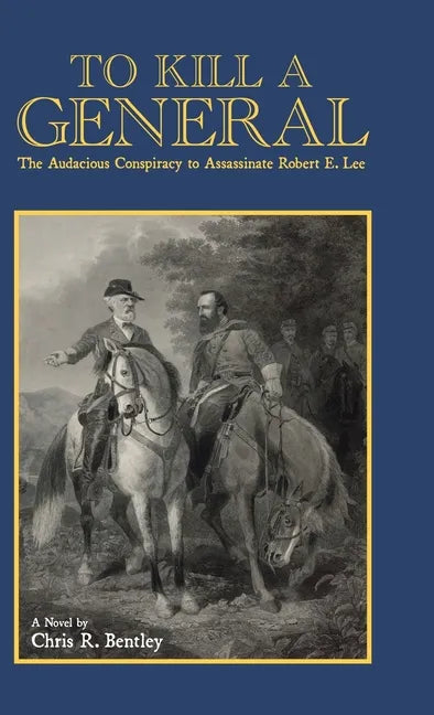 To Kill A General: The Audacious Conspiracy to Assassinate Robert E. Lee - Hardcover