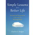 Simple Lessons for a Better Life: Unexpected Inspiration from Inside the Nursing Home - Paperback