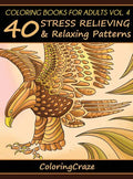 Coloring Books For Adults Volume 4: 40 Stress Relieving And Relaxing Patterns - Hardcover