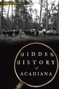 Hidden History of Acadiana - Paperback