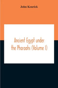 Ancient Egypt Under The Pharaohs (Volume I) - Paperback
