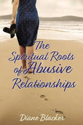 The Spiritual Roots of Abusive Relationships - Paperback