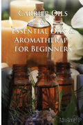 Carrier Oils & Essential Oils & Aromatherapy for Beginners - Paperback