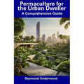 Permaculture for the Urban Dweller: A Comprehensive Guide - Paperback