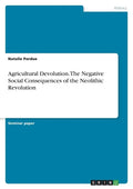 Agricultural Devolution. The Negative Social Consequences of the Neolithic Revolution - Paperback