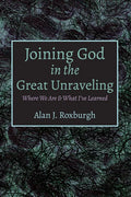 Joining God in the Great Unraveling: Where We Are & What I've Learned - Paperback