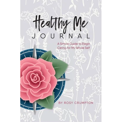 Healthy Me Journal: A Simple Guide to Begin Caring for My Whole Self - Paperback