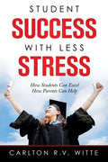 Student Success with Less Stress: How Students Can Excel How Parents Can Help - Paperback
