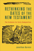 Rethinking the Dates of the New Testament: The Evidence for Early Composition - Paperback