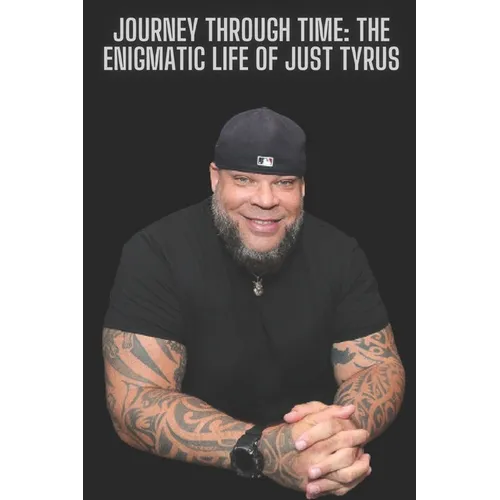 Journey Through Time: The Enigmatic Life of Just Tyrus - Paperback
