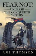 Fear Not!: Unleash the Conqueror Within - Paperback