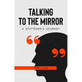 Talking to the Mirror: A Stutterer's Journey - Paperback