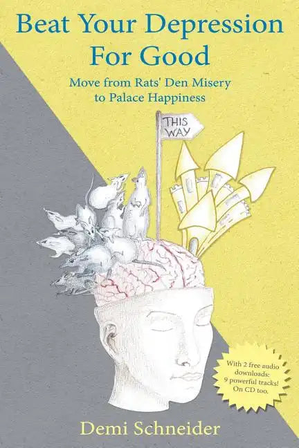Beat Your Depression For Good: Move from Rats' Den Misery to Palace Happiness - Paperback