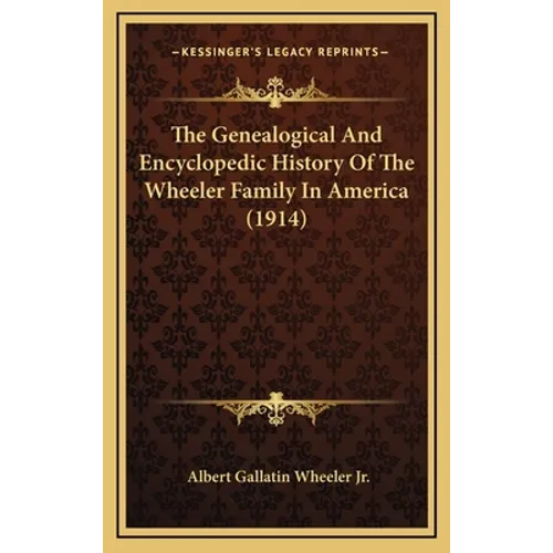The Genealogical And Encyclopedic History Of The Wheeler Family In America (1914) - Hardcover