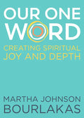 Our One Word: Creating Spiritual Joy and Depth - Paperback