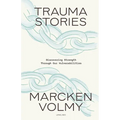 Trauma Stories: Discovering Strength Through Our Vulnerabilities - Paperback
