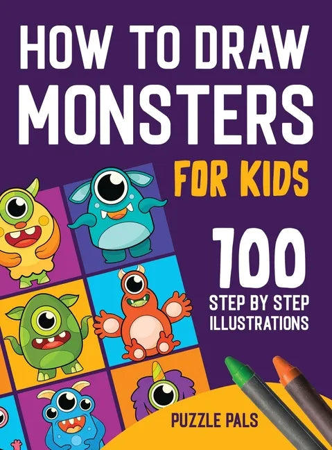 How To Draw Monsters: 100 Step By Step Drawings For Kids Ages 4 - 8 - Hardcover