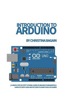 Introduction to Arduino: A Simple Step by Step Tutorial Guide of Arduino Fundamentals. Complete with Code and Pictures to Make Your Life Easier - Paperback
