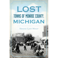 Lost Towns of Monroe County, Michigan - Paperback