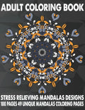 Adult Coloring Book Stress Relieving Mandalas Designs 100 Pages 49 Unique Mandalas Coloring Pages: An Adult Coloring Book with 49 Detailed Mandalas fo - Paperback