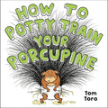 How to Potty Train Your Porcupine - Hardcover