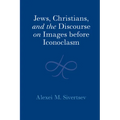 Jews, Christians, and the Discourse on Images Before Iconoclasm - Hardcover