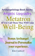 Archangelology, Metatron, Well-Being: If You Call Them They Will Come - Paperback