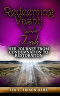 Redeeming Vashti: Her Journey From Condemnation to Restoration - Paperback