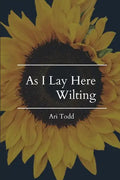 As I Lay Here Wilting - Paperback