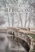 The Perfect Religion: The Bridge between Tradition and Truth - Paperback