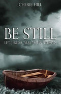 Be Still: Let Jesus Calm Your Storms - Paperback