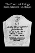 The Four Last Things Death, Judgment, Hell, Heaven - Paperback