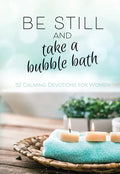 Be Still and Take a Bubble Bath: 52 Calming Devotions for Women - Hardcover