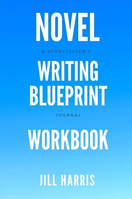 Novel Writing Blueprint Workbook: A novel writer's journal - Paperback