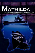 Mathilda: Mary Shelley's Classic Novella Following Frankenstein, Aka Matilda - Paperback