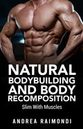 Natural Bodybuilding And Body Recomposition: Slim With Muscles - Paperback