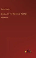 Glaucus; Or, The Wonders of the Shore: in large print - Hardcover