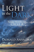Light in the Dark: Sunday Homilies for Cycle A - Paperback
