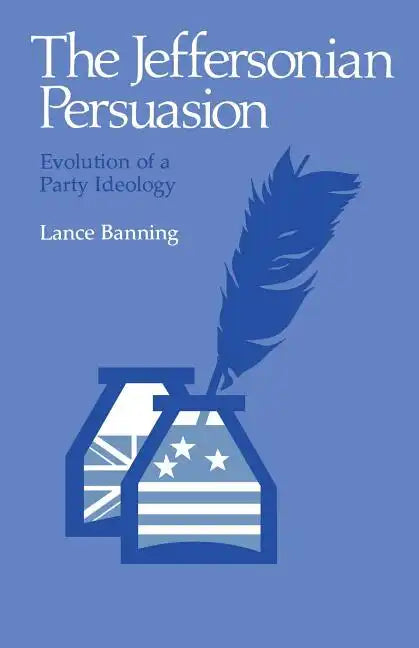 The Jeffersonian Persuasion: Evolution of a Party Ideology - Paperback