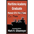 Maritime Academy Graduate: Memoir Of A Third Mate - Hardcover