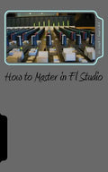 How to Master in Fl Studio - Paperback