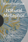 Natural Metaphor: The Intelligent Evolution of Consciousness - Paperback