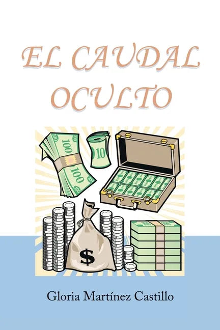 El Caudal Oculto: Novela Costumbrista En 20 Capítulos - Paperback